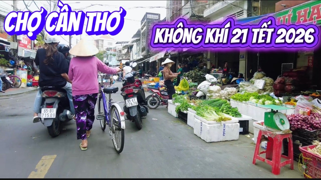 Chợ Cần Thơ 21 Tết 2026 Hôm Nay có gì khác ngày