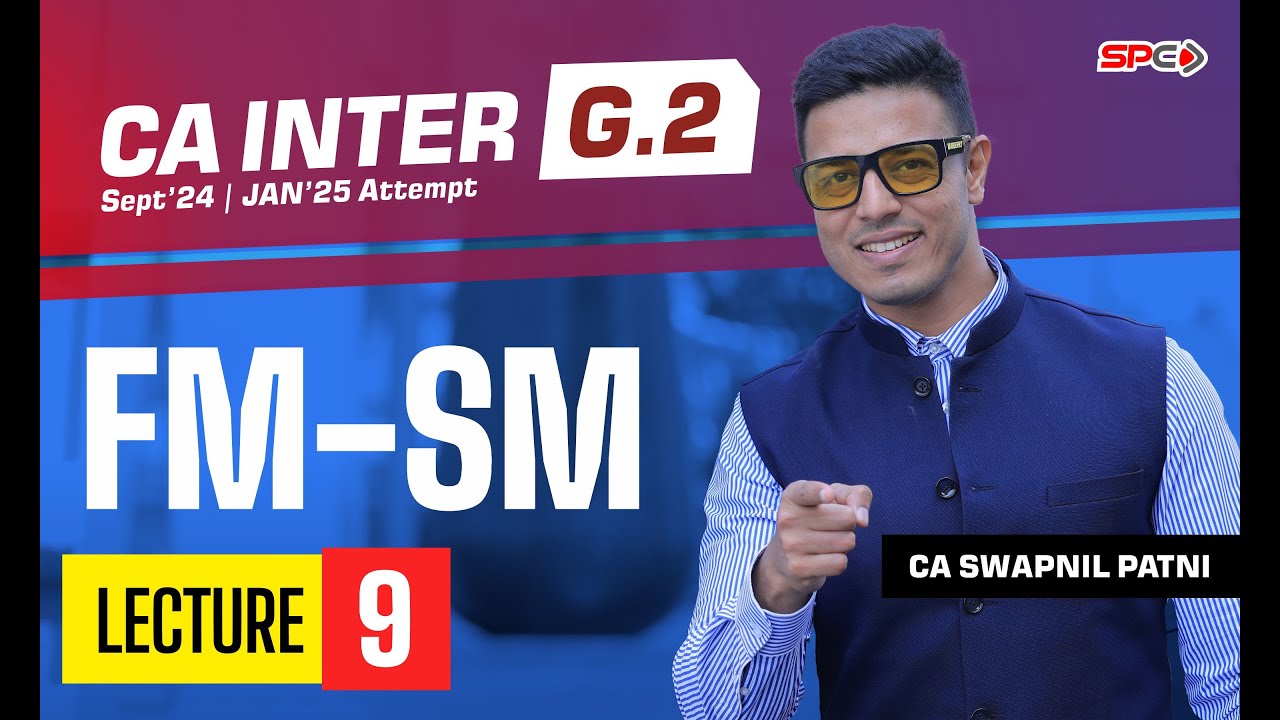CA Inter FM - SM Lecture - 9 By CA Swapnil Patni | Group 2 | CA Intermediate For Sep 24/Jan 25 | SPC