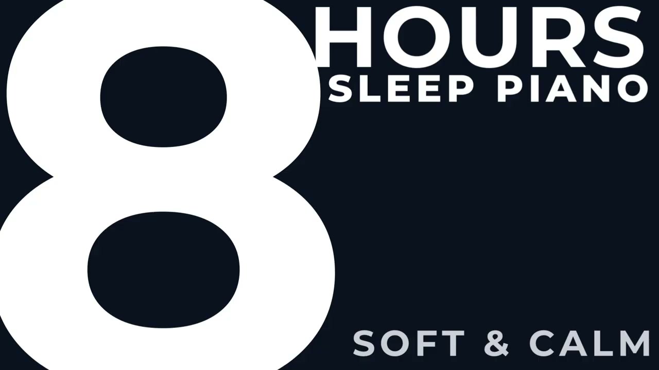 8 Hours Sleep Piano – Soft Calm Deep Sleep (Black Screen, No Talking)