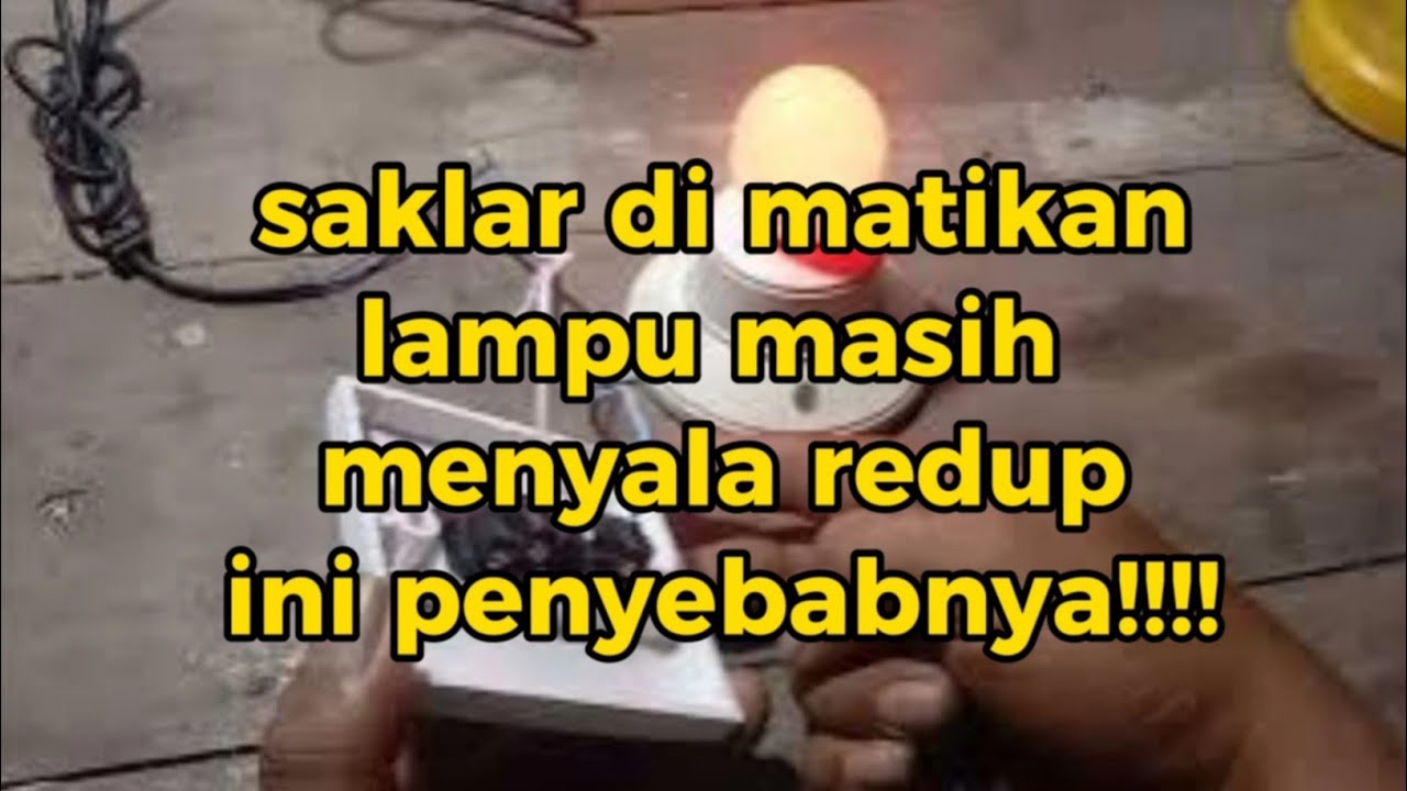 penyebab lampu menyala redup walaupun saklar di matikan