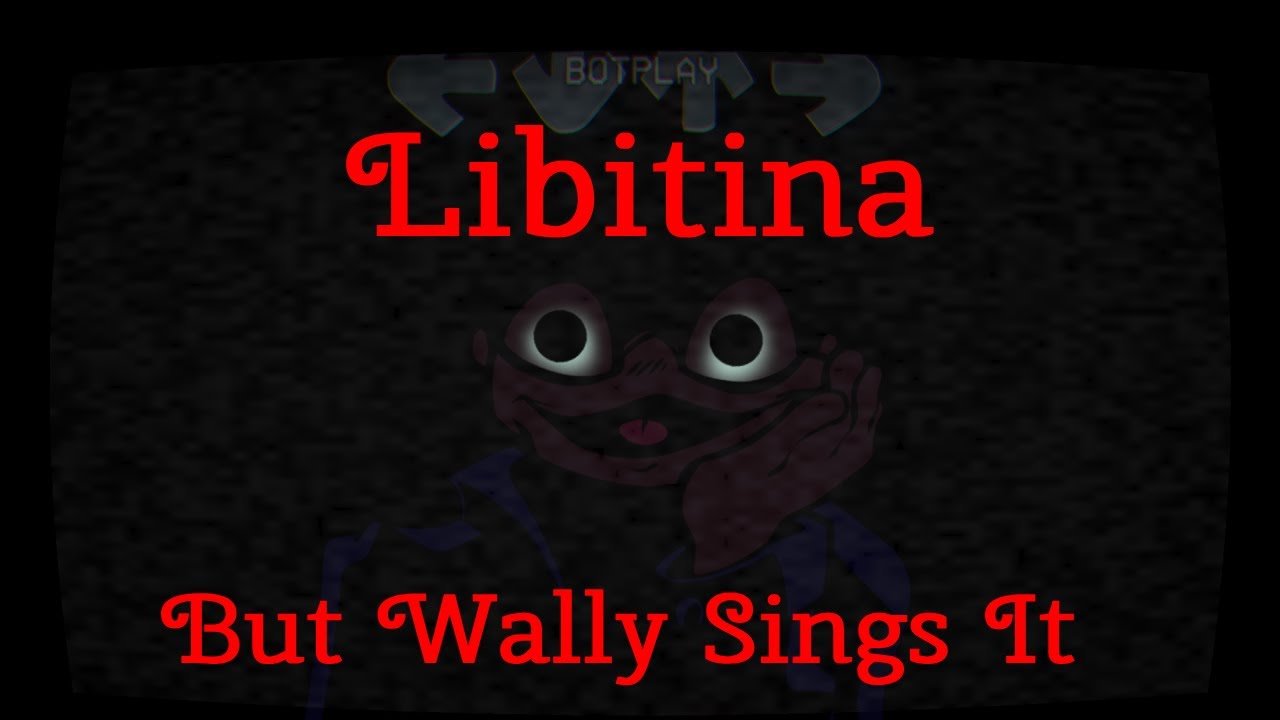 Libitina But Wally Sings It (With Gameplay)