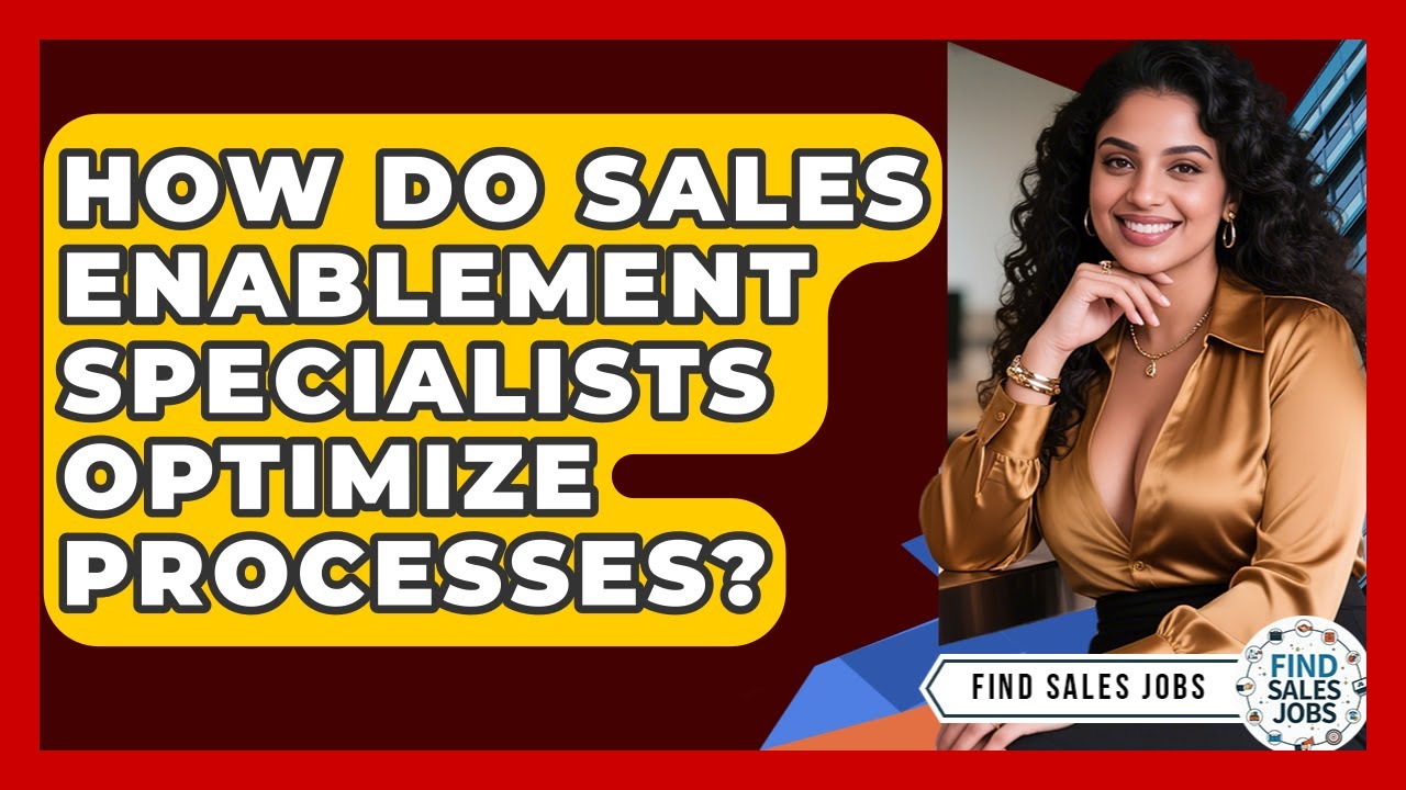 How Do Sales Enablement Specialists Optimize Processes? - Find Sales Jobs