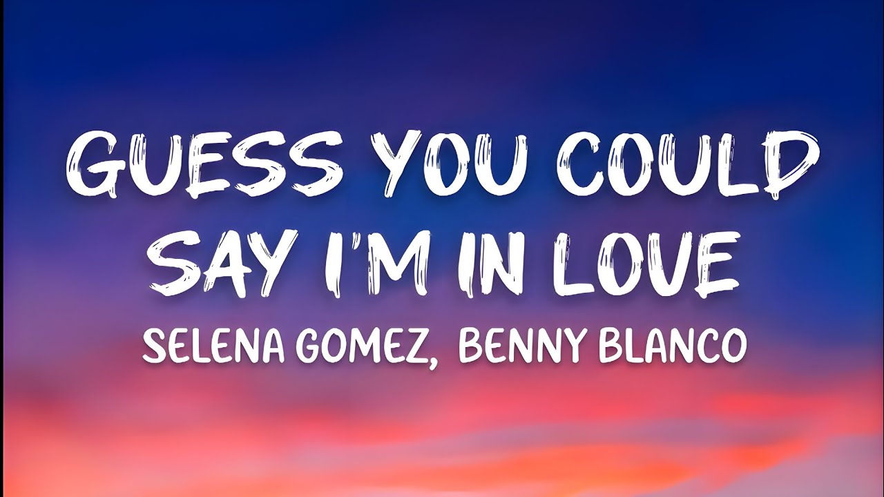 Selena Gomez,  Benny Blanco - Guess You Could Say I'm In Love (Lyrics)