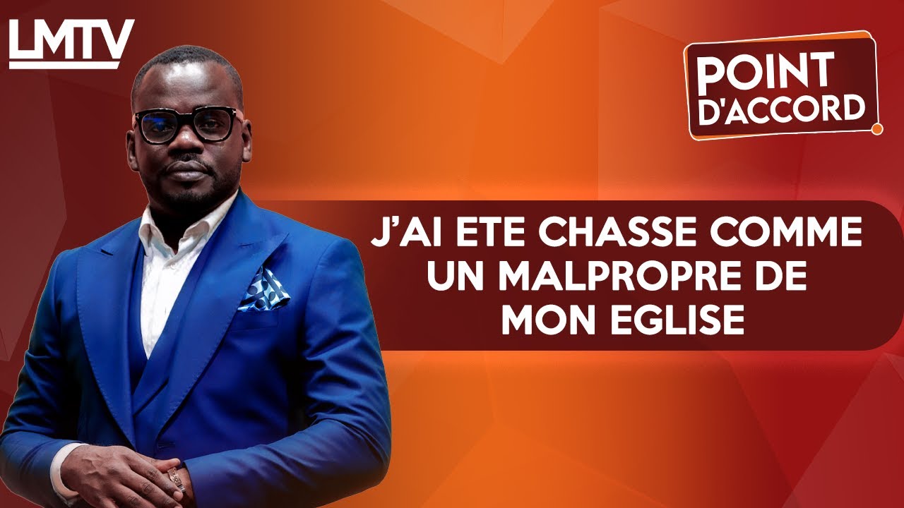 POINT D'ACCORD | J'ai été chassé comme un malpropre de mon Eglise.