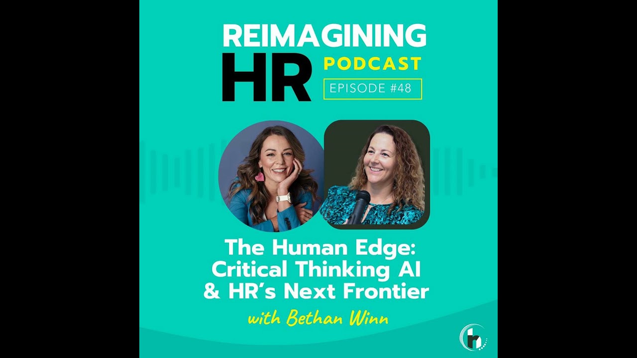 48. The Human Edge: Critical Thinking AI & HR’s Next Frontier with Bethan Winn
