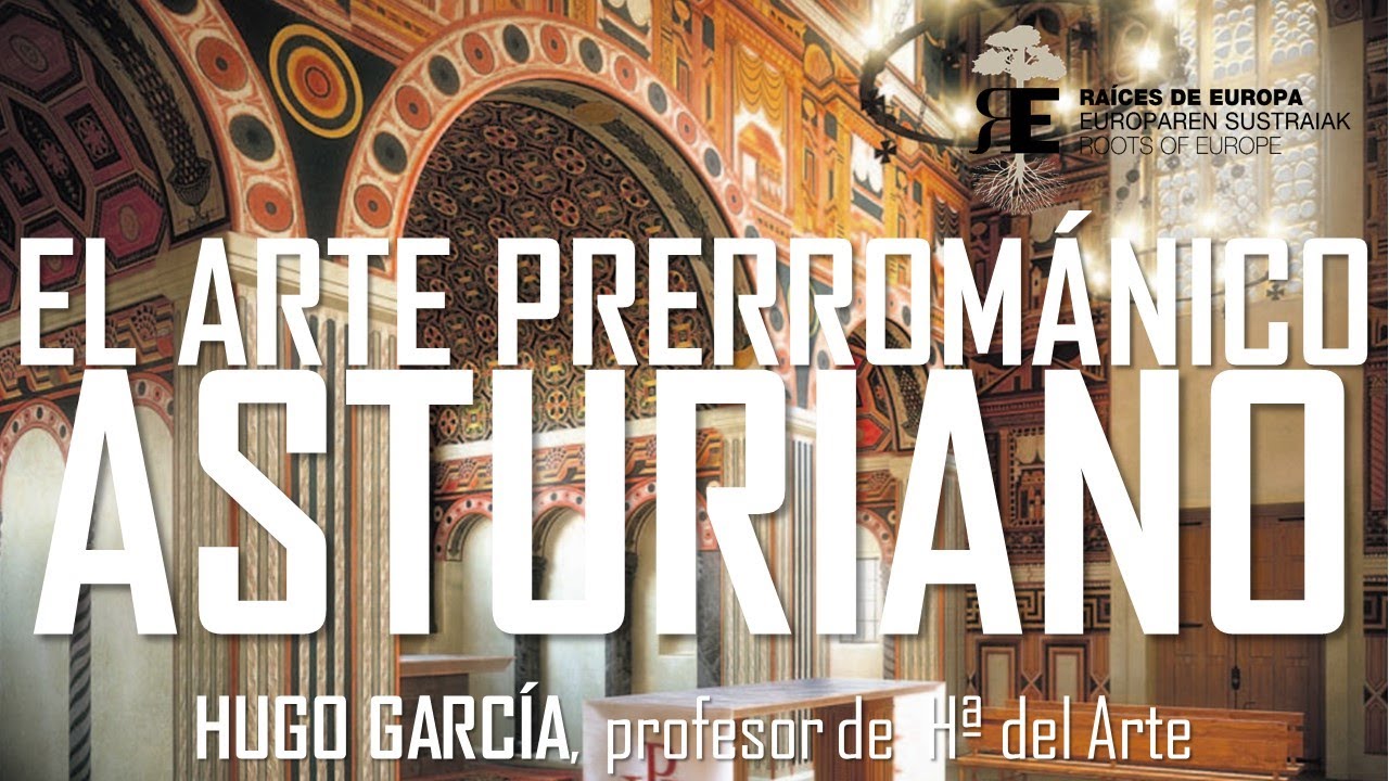 El Arte Asturiano o Prerrománico Asturiano, tesoro del Arte Altomedieval Europeo. Hugo García