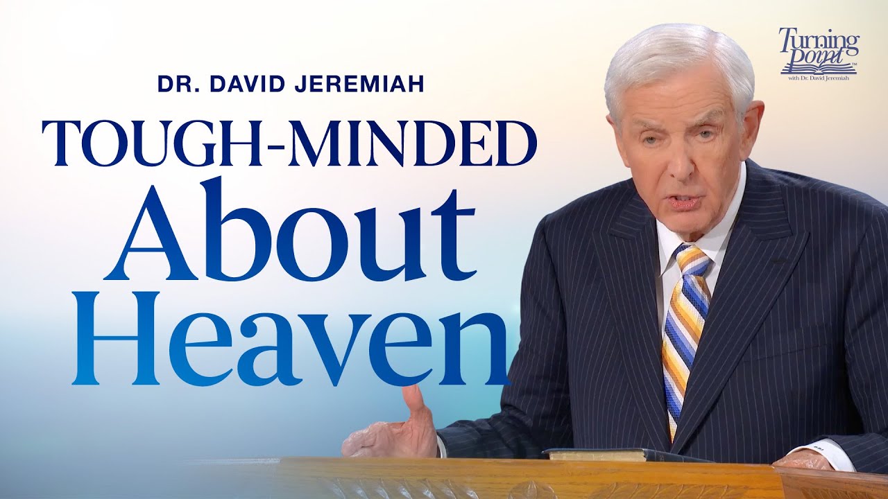 Tough-Minded About Heaven | Dr. David Jeremiah | 2 Peter 3:10-18