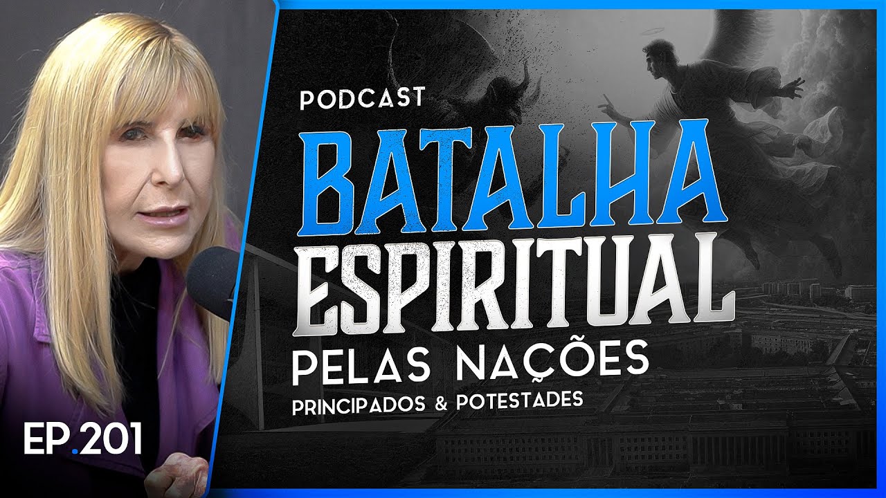 BATALHA ESPIRITUAL PELAS NAÇÕES - Principados e Potestades Nayra PodCast - 201