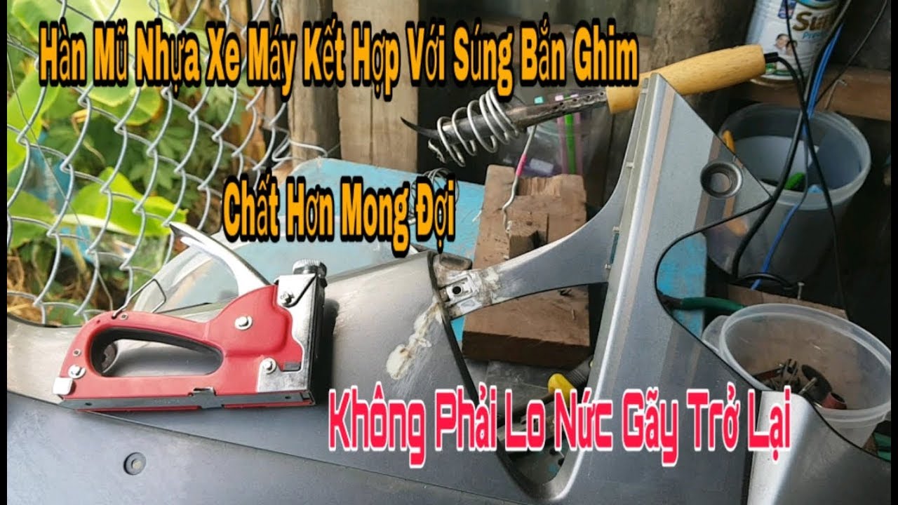 Hướng Dẫn Hàn Mũ Nhựa Xe Máy / Kết Hợp Với Súng Bắn Ghim 2019