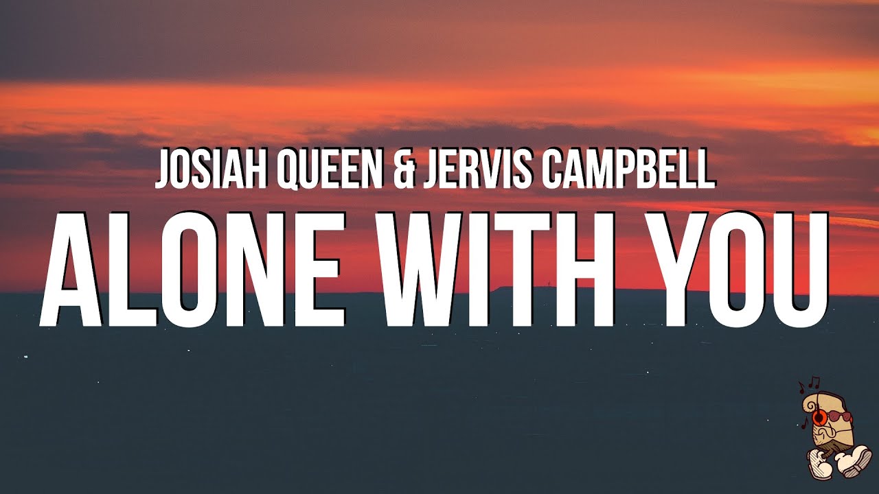Josiah Queen & Jervis Campbell - Alone With You (Lyrics)