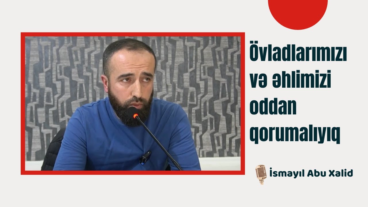 Övladlarımızı və əhlimizi oddan qorumalıyıq | İsmayıl Abu Xalid | @elmmeclisi