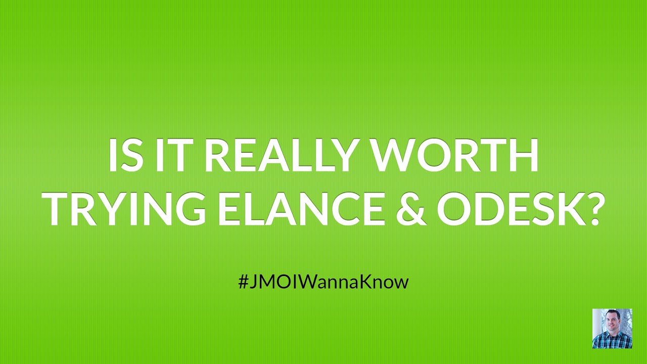 Is It Worth It Trying Upwork (Elance) and Freelancer.com?
