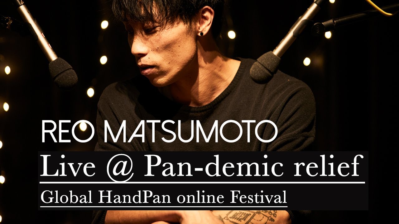 REO MATSUMOTO | Live @ Pan-demic Relief 2020 | Global ONLINE HandPan Festival 2020