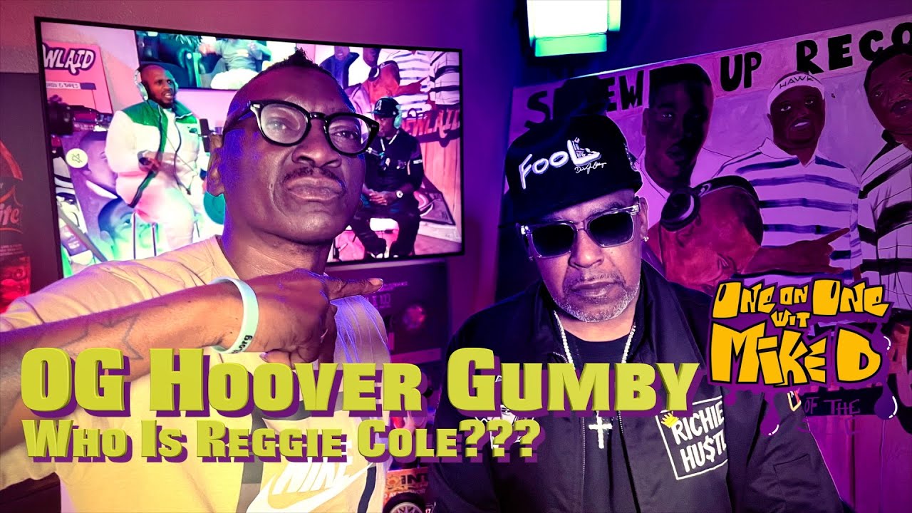 Hoover Gumby - Who is Reggie Cole??? Special Guest OG Micheal Jermaine