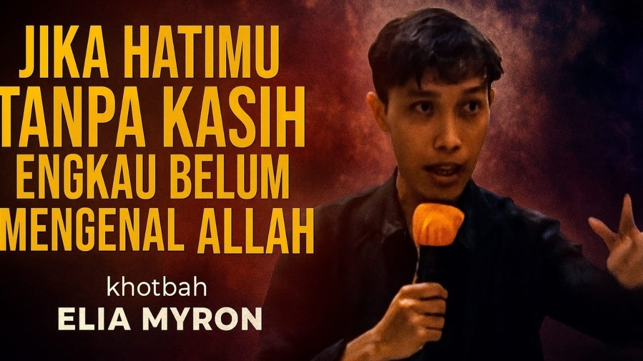 “Jika Hatimu Tanpa Kasih… Engkau Belum Mengenal Allah” Khotbah Elia Myron 1 Yohanes 4:8