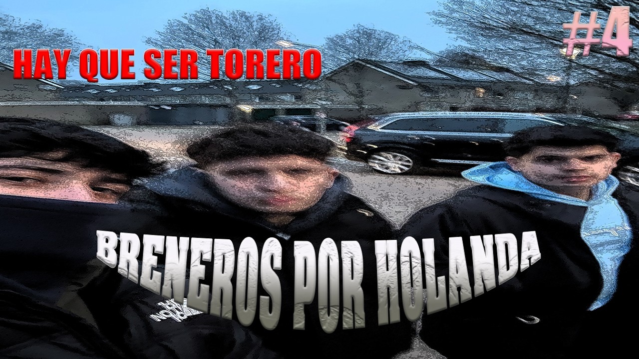 BRENEROS POR HOLANDA-HAY QUE SER TORERO-CAPÍTULO 4