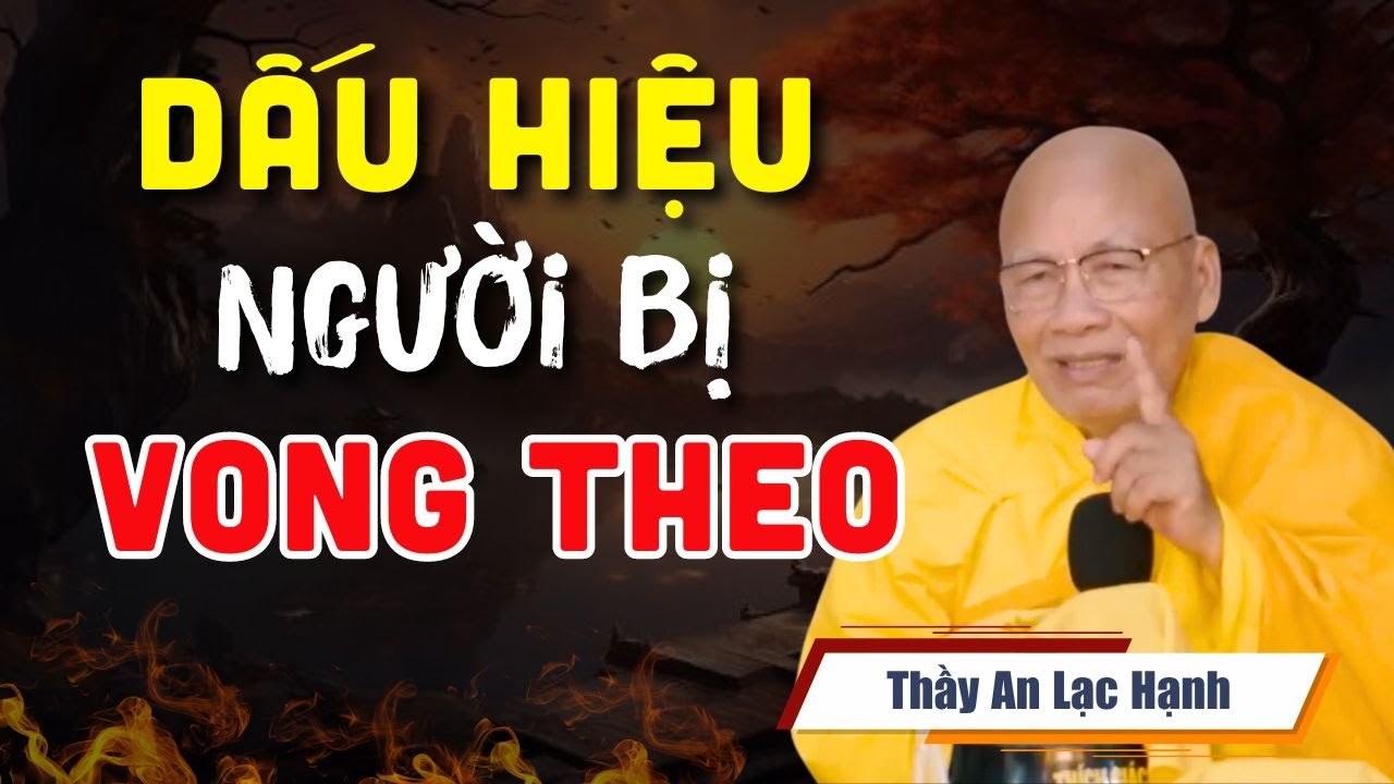 C&aacute;ch Nhận Biết Một Người BỊ VONG THEO (nghe ngay) - Thầy An Lạc Hạnh Mới Nhất
