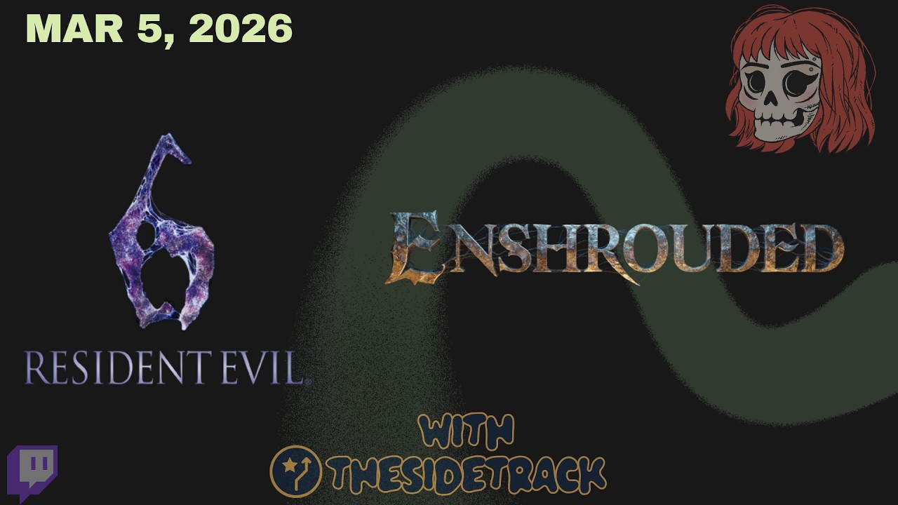 March 5, 2026 - RE6 w/ TheSidetrack