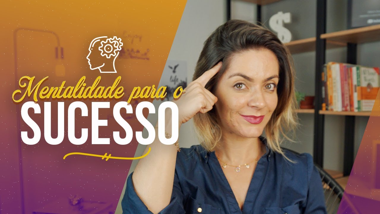 Como Criar Uma Mentalidade Poderosa para o Sucesso!  4 Simples Passos