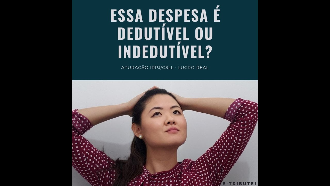 IRPJ/CSLL - Conceito despesa dedutíveis e indedutíveis