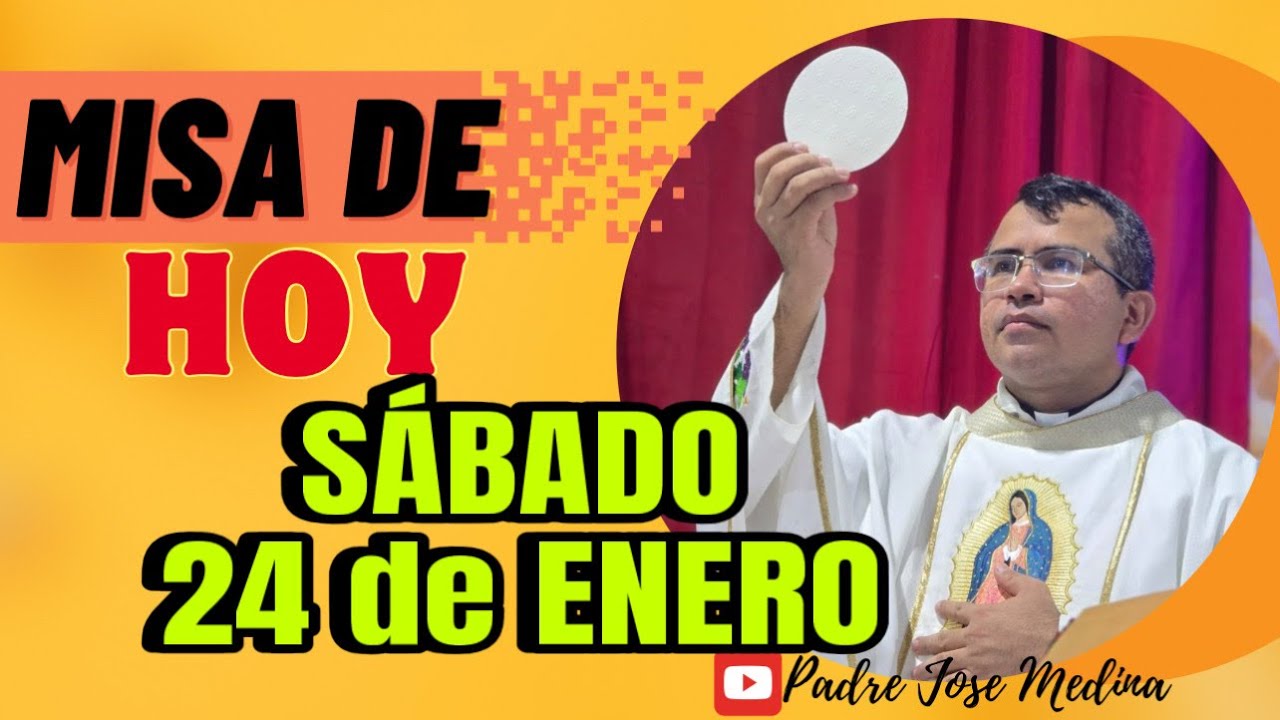 MISA DE HOY SÁBADO 24 de ENERO 2026/ Padre José Medina 