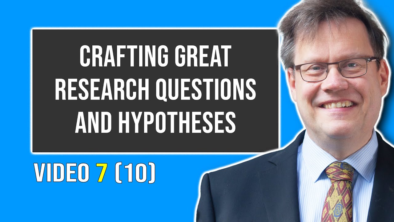 Crafting Great Research Questions and Hypotheses | Video 7 (10)
