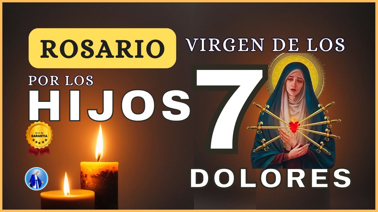 ROSARIO POR LOS HIJOS A LA VIRGEN DE LOS 7 DOLORES🥇ORACIÓN DE CONSUELO Y PROTECCIÓN❤️