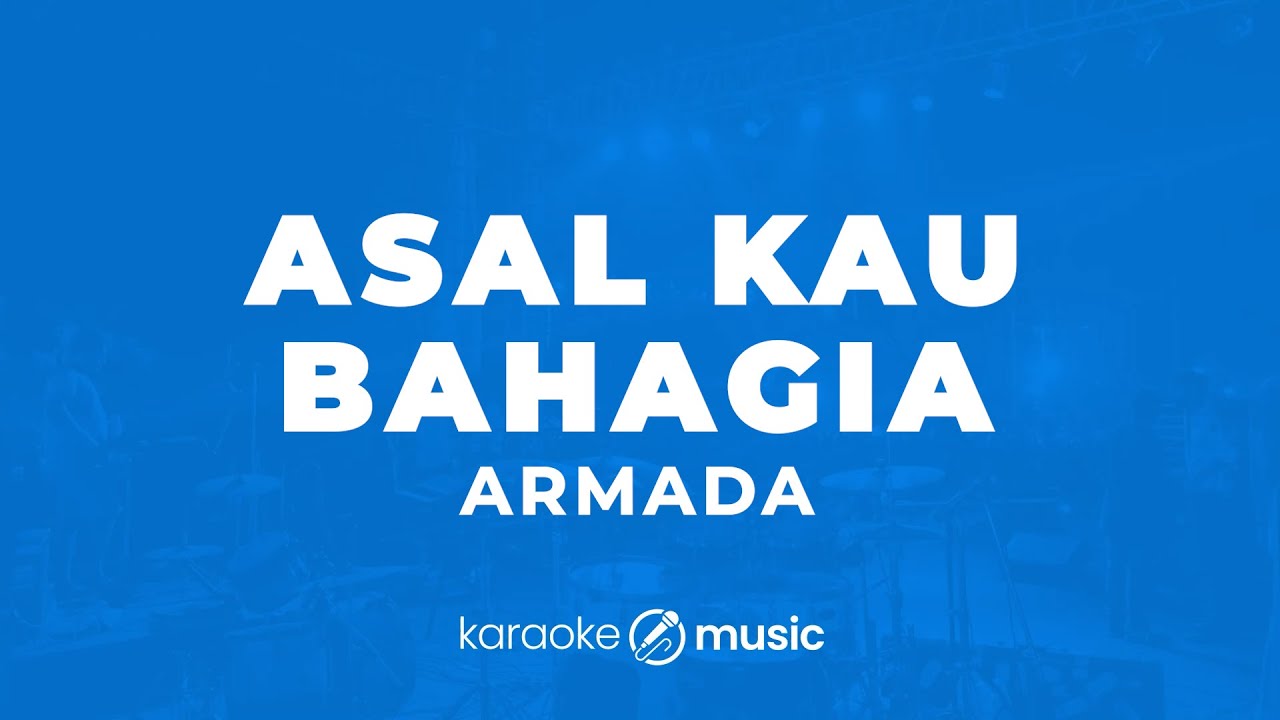 Asal Kau Bahagia - Armada (KARAOKE VERSION)