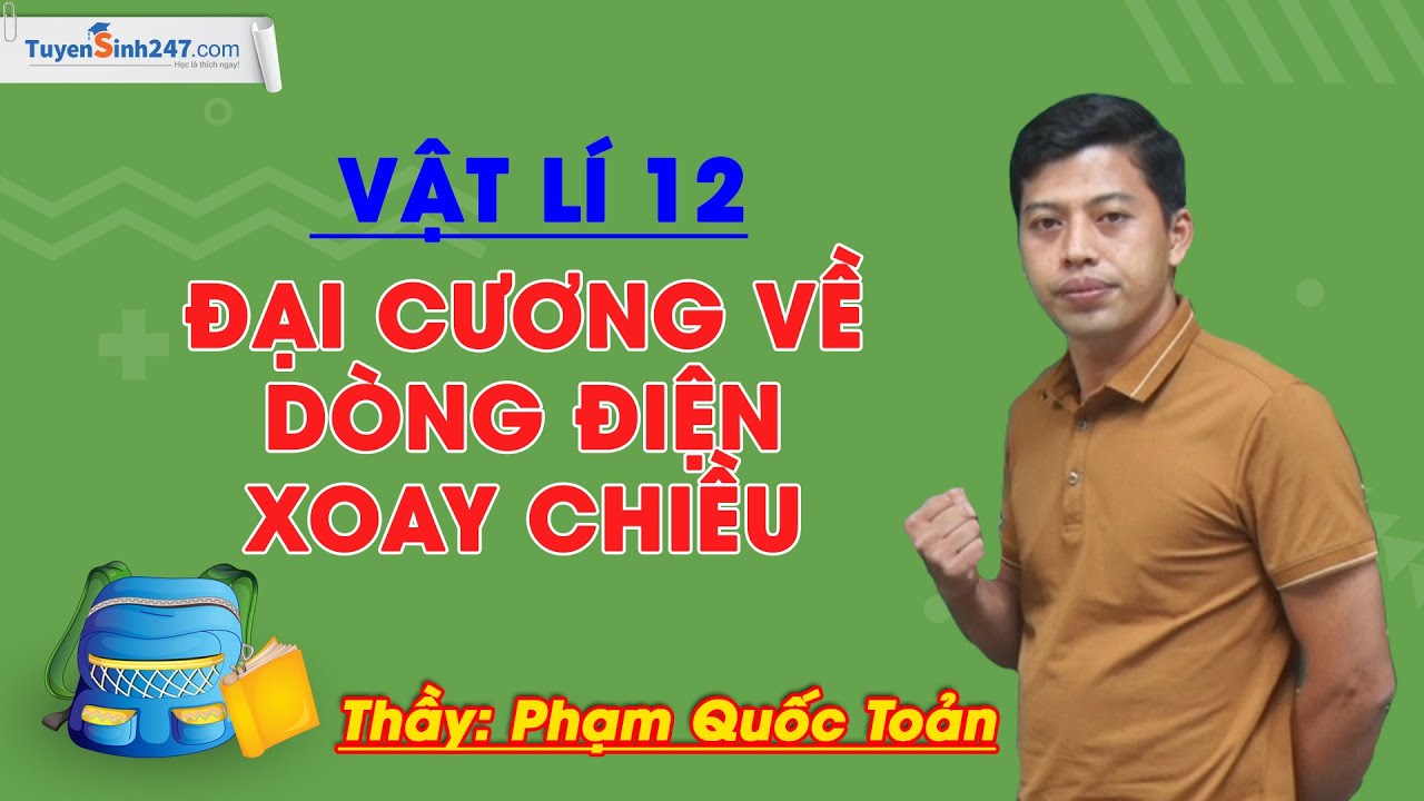 Đại cương về dòng điện xoay chiều – Vật Lí 12 – Thầy Phạm Quốc Toản