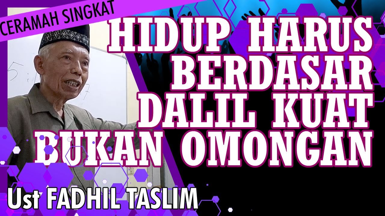 HIDUP HARUS BERDASAR DALIL KUAT - Bukan Ikutan Orang! | Ceramah Bagus Ustadz FADHIL TASLIM