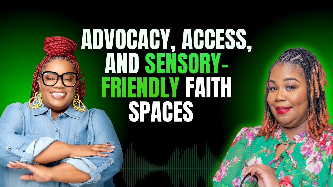 Advocacy, Access, and Sensory-Friendly Faith Spaces