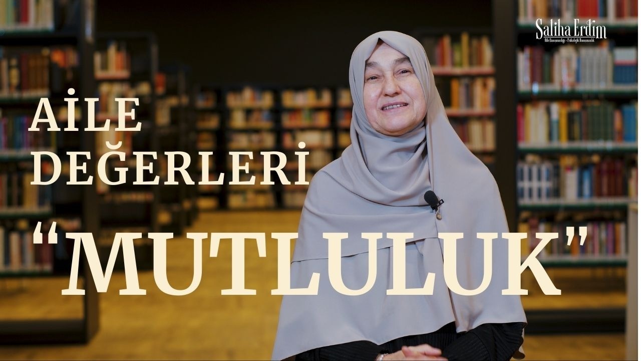 Saliha Erdim - Aile Değerleri - MUTLULUK