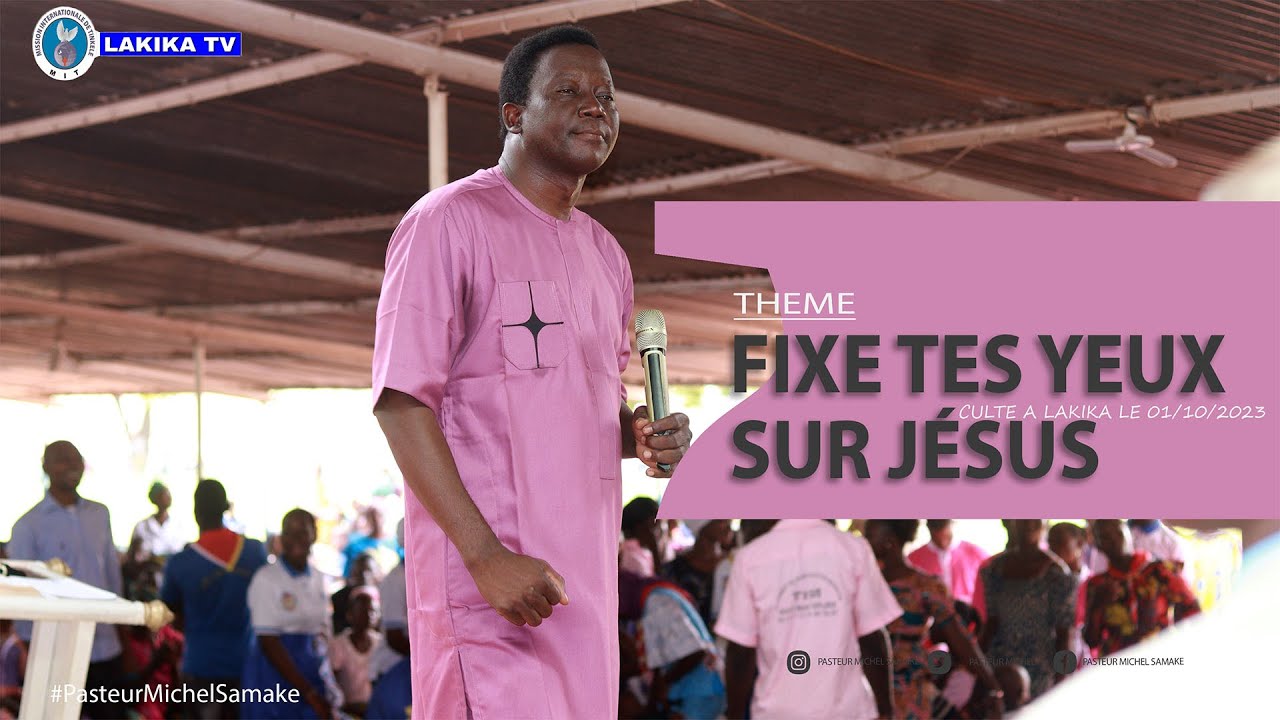 Fixe tes yeux sur Jésus - Pasteur Michel Samake - Culte à LAKIKA le 08/10/2023