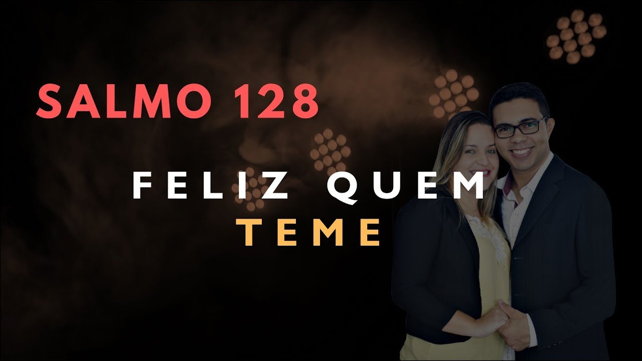Salmo 128 Estudo: FELIZ QUEM TEME (B&iacute;blia Explicada)