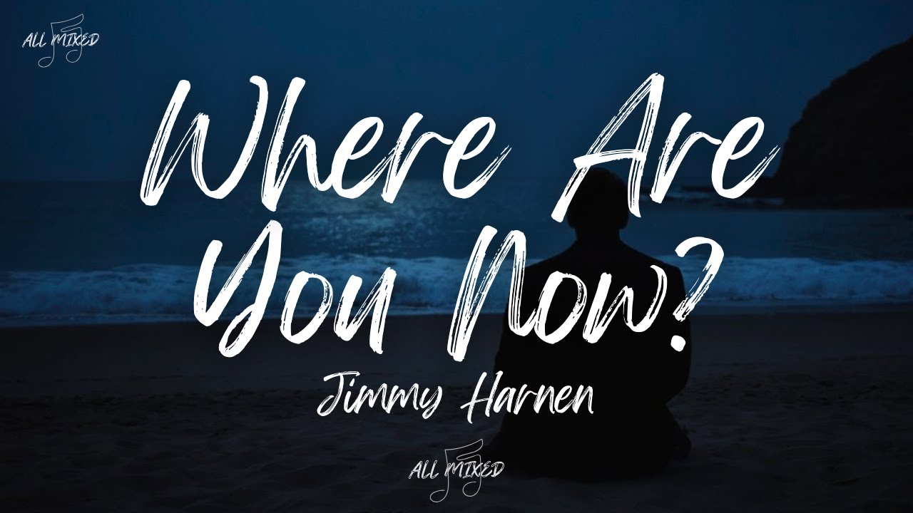 Jimmy Harnen - Where Are You Now? (Lyrics)