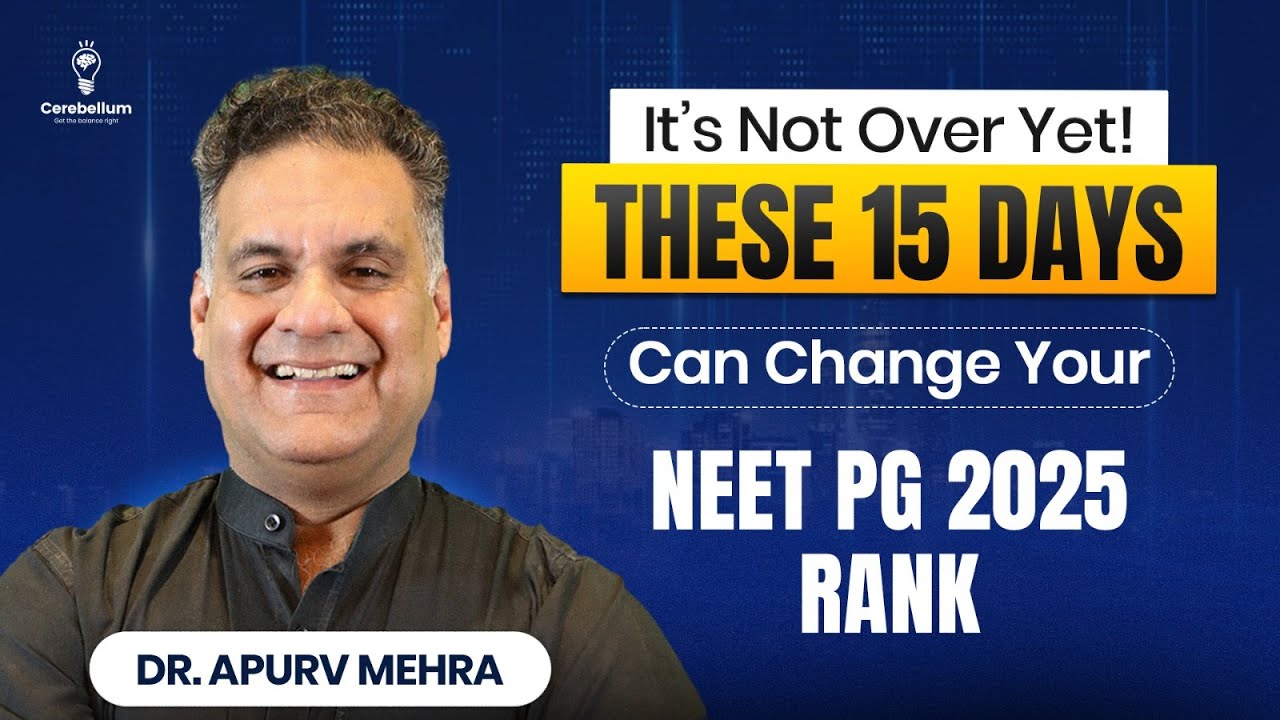 What You Do in These 15 Days Can Change Your NEET PG Rank Forever &ndash; Dr. Apurv Mehra