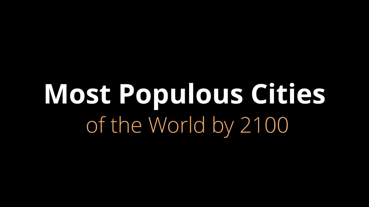 Most populous cities of the world in 2100 | Future of Population Growth
