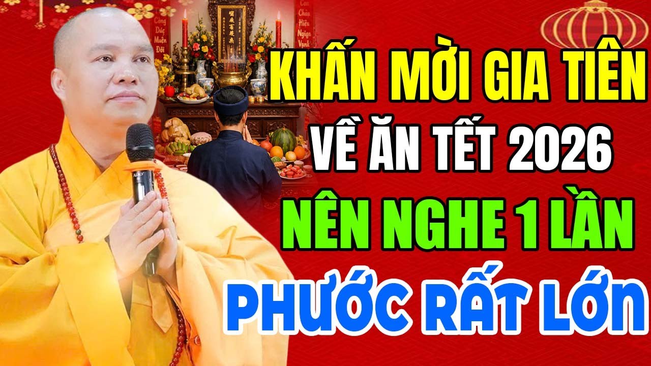 KHẤN MỜI GIA TIÊN VỀ ĂN TẾT 2026 NÊN NGHE 1 LẦN PHƯỚC RẤT LỚN | Thầy Thích Đạo Thịnh