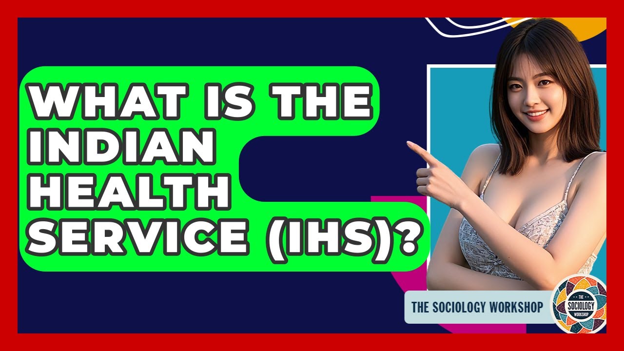 What Is The Indian Health Service (IHS)? - The Sociology Workshop