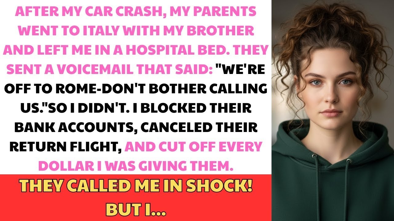 After My Car Crash, My Parentswent To Italy With My Brotherand Left Me In A Hospital Bed.