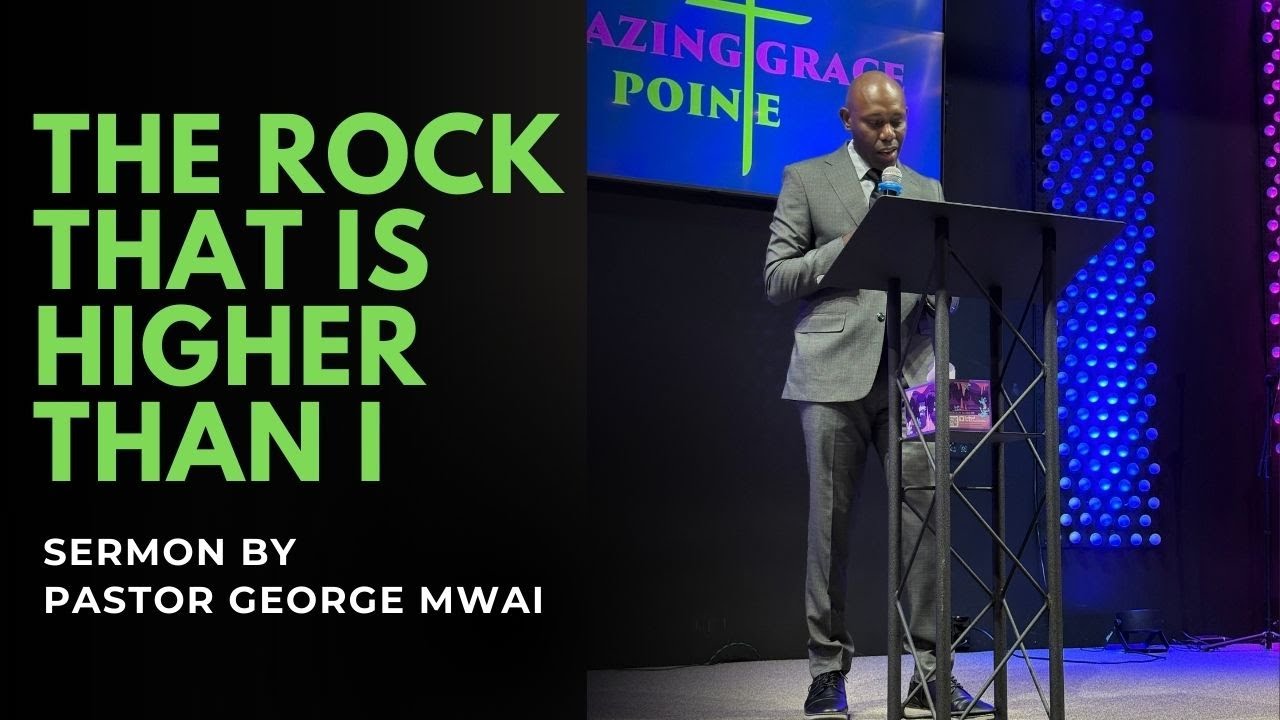 Sunday Service | The Rock That Is Higher Than I | Sermon by Pastor George Mwai