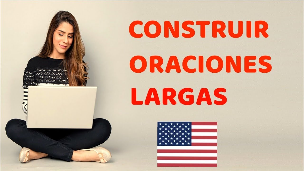 Construir oraciones largas en inglés - (VIDEO)