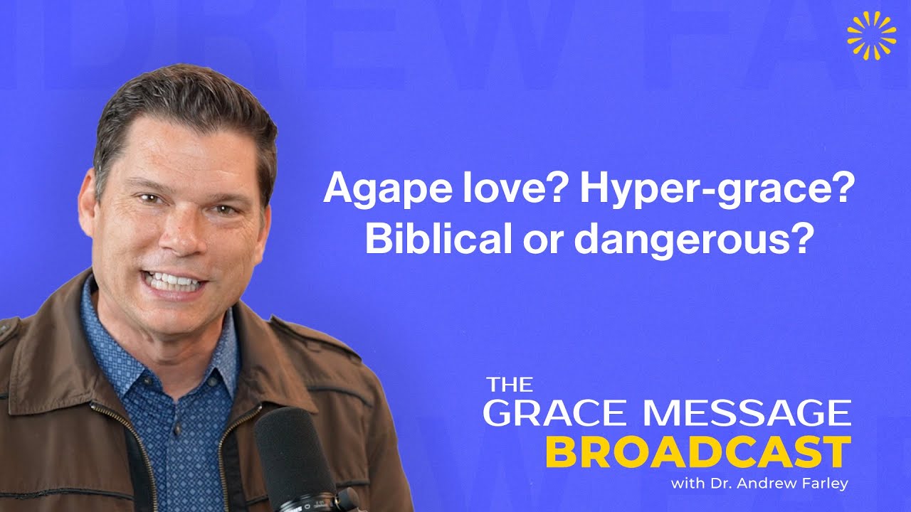 Agape love? Hyper-grace? Biblical or dangerous?