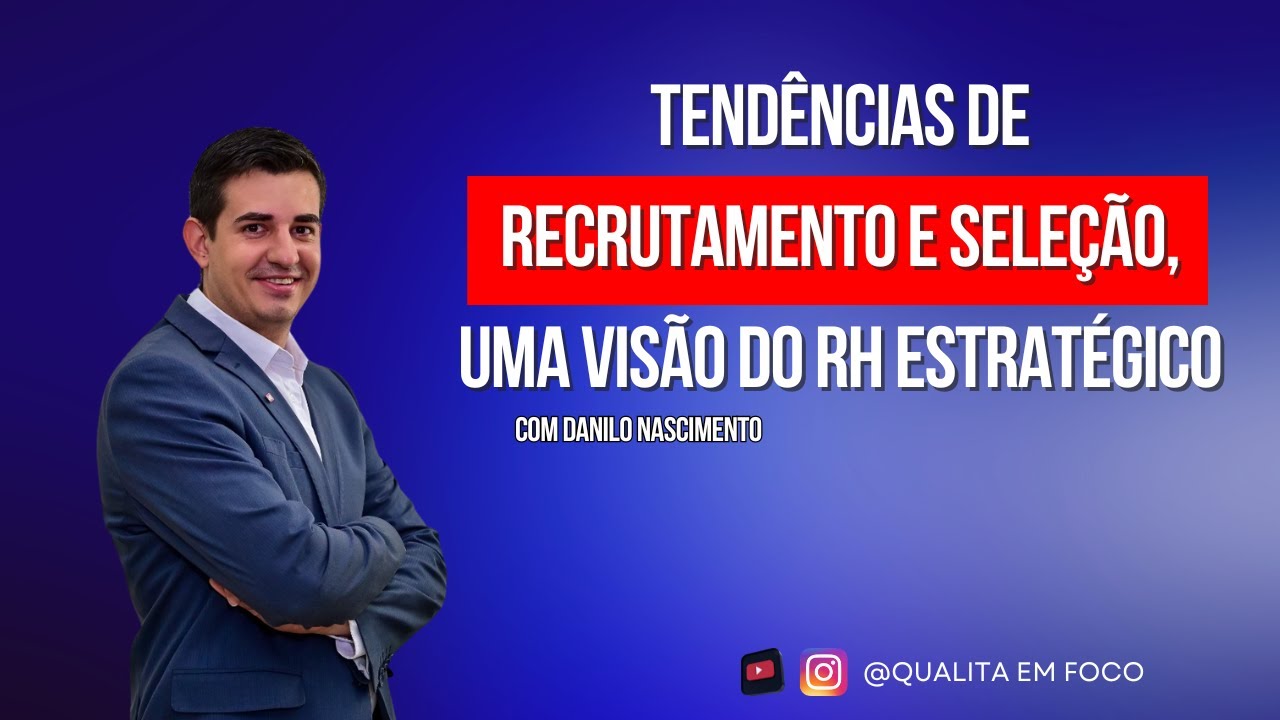Tendências de Recrutamento e Seleção, uma visão do RH estratégico —Danilo nascimento— QUALITÁ #ep58