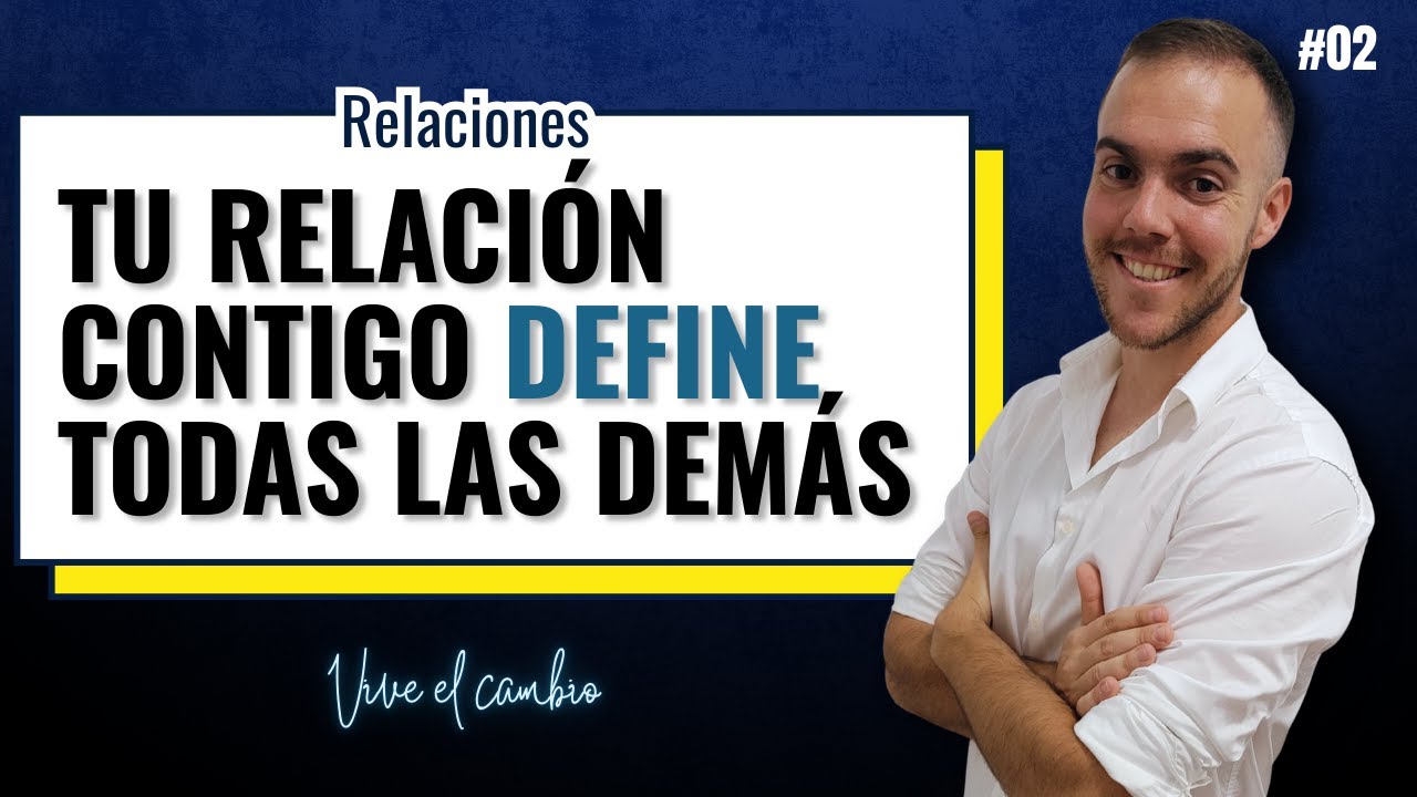 #2 - Tu Relación Contigo Mismo Define Todas las Demás - Mejora Tus Relaciones.