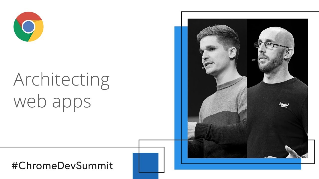 Architecting Web Apps - Lights, Camera, Action! (Chrome Dev Summit 2018)