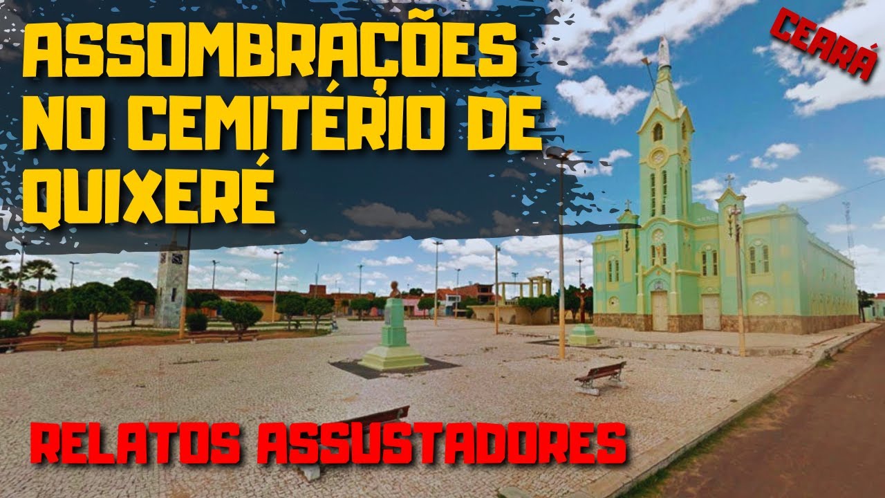 ASSOMBRAÇÕES NO CEMITÉRIO MUNICIPAL DE QUIXERÉ (Ceará) - Relatos Assustadores