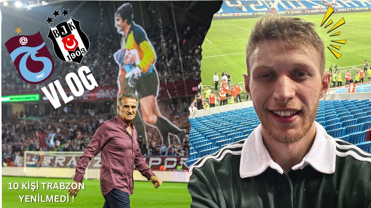 ŞENOL GÜNEŞ 11 YIL SONRA TRABZON' DA / TRABZONSPOR - BEŞİKTAŞ MAÇ VLOGU
