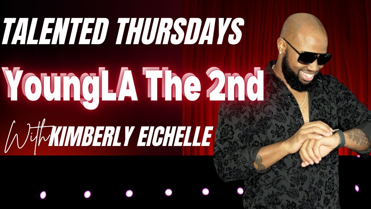 Talented Thursdays with Kimberly Eichelle - Featuring: YoungLA the 2nd