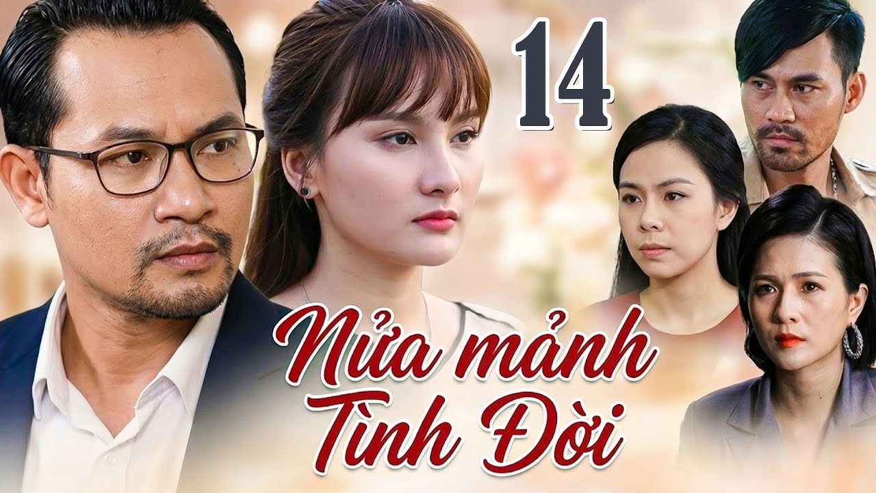NỬA MẢNH TÌNH ĐỜI Tập 14 | Phim Việt Nam Hay Mới Nhất | Phim Tâm Lý Tình Cảm Việt Nam Hay Nhất 2026